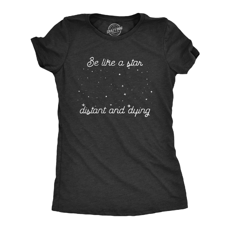 Be Like A Star Distant And Dying Women's T Shirt-- Machine Wash Dry Clean Hand Wash