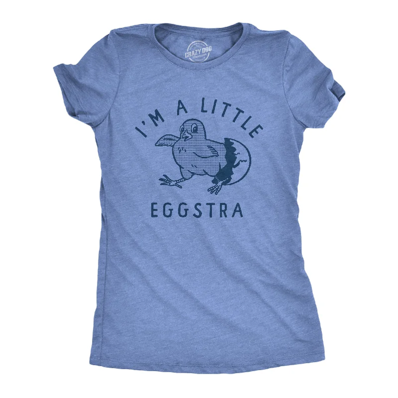 Im A Little Eggstra Women's T Shirt-- Cozy Warm Stylish