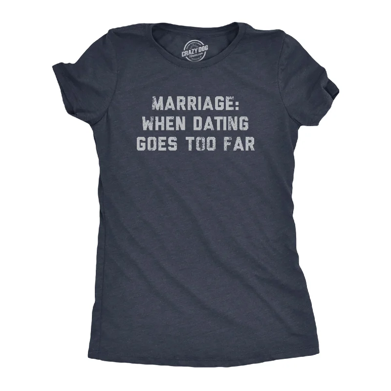 Marriage When Dating Goes Too Far Women's T Shirt-- Hooded Caped Shawl Collar