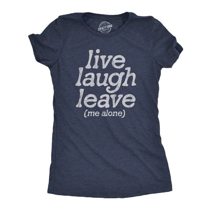Live Laugh Leave Me Alone Women's T Shirt -- Basic T-Shirt Crew Neck Short Sleeve