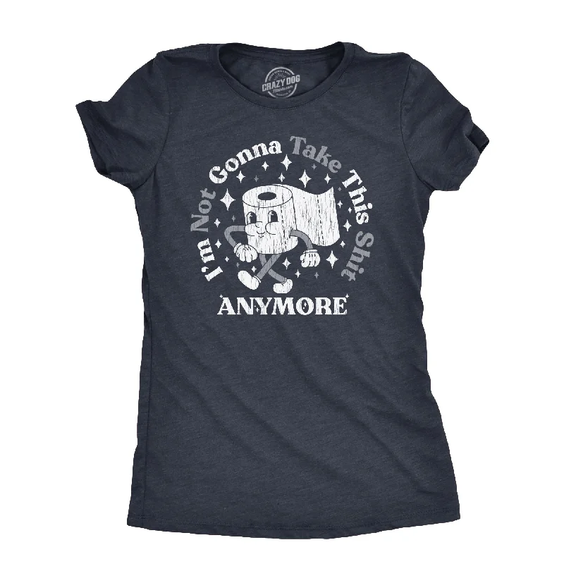 Im Not Gonna Take This Shit Anymore Women's T Shirt-- Casual Formal Business