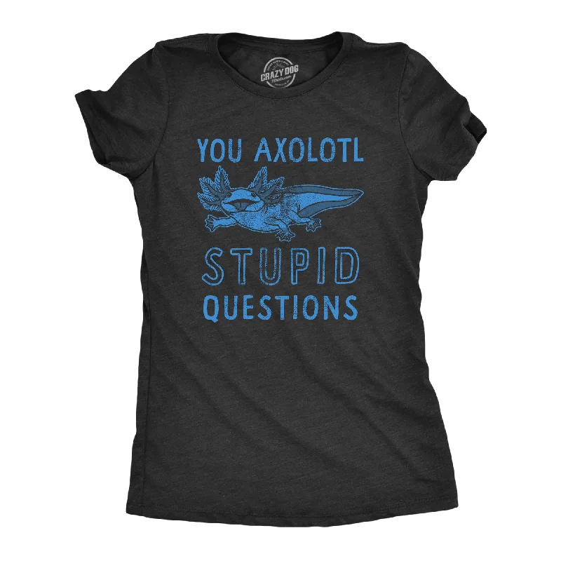 You Axolotl Stupid Questions Women's T Shirt-- Solid Color Striped Floral