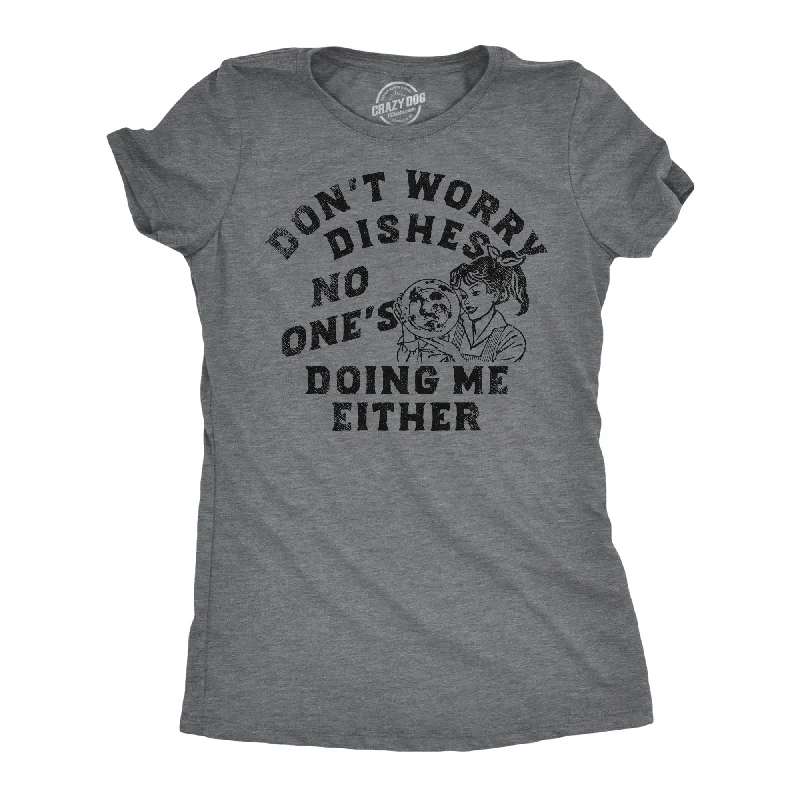 Dont Worry Dishes Women's T Shirt-- Zippered Front Buttoned Front Snap Front