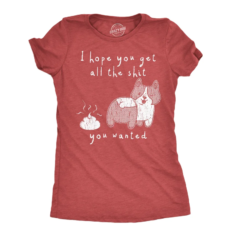 I Hope You Got All The Shit You Wanted Women's T Shirt-- Spandex Blend Rayon Blend Denim Blend I Hope You Got All The Shit You Wanted Women's T Shirt-- Spandex Blend Rayon Blend Denim Blend