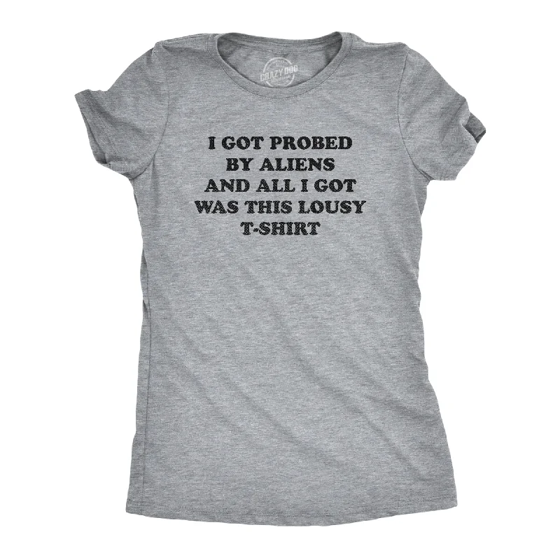 I Got Probed By Aliens And All I Got Was This Lousy T Shirt Women's T Shirt-- Oversized T-Shirt Spandex breathable