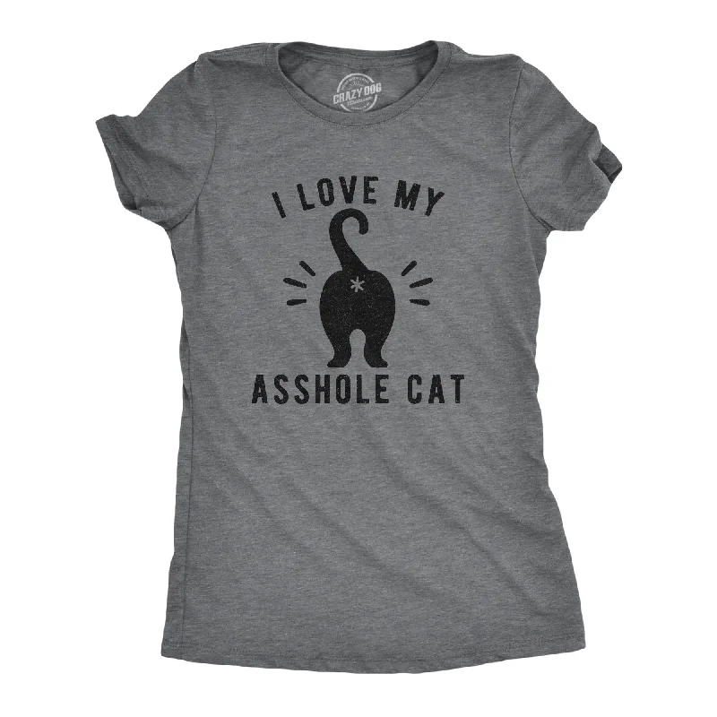 I Love My Asshole Cat Women's T Shirt-- Knit Fabric Woven Fabric Fleece Fabric