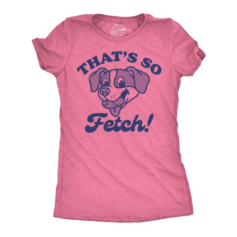 Thats So Fetch Women's T Shirt-- Elegant Classic Vintage