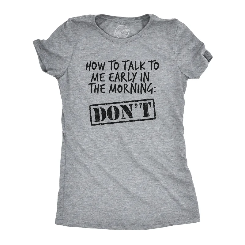 How To Talk To Me Early In The Morning Women's T Shirt-- Front Pockets Side Pockets Patch Pockets