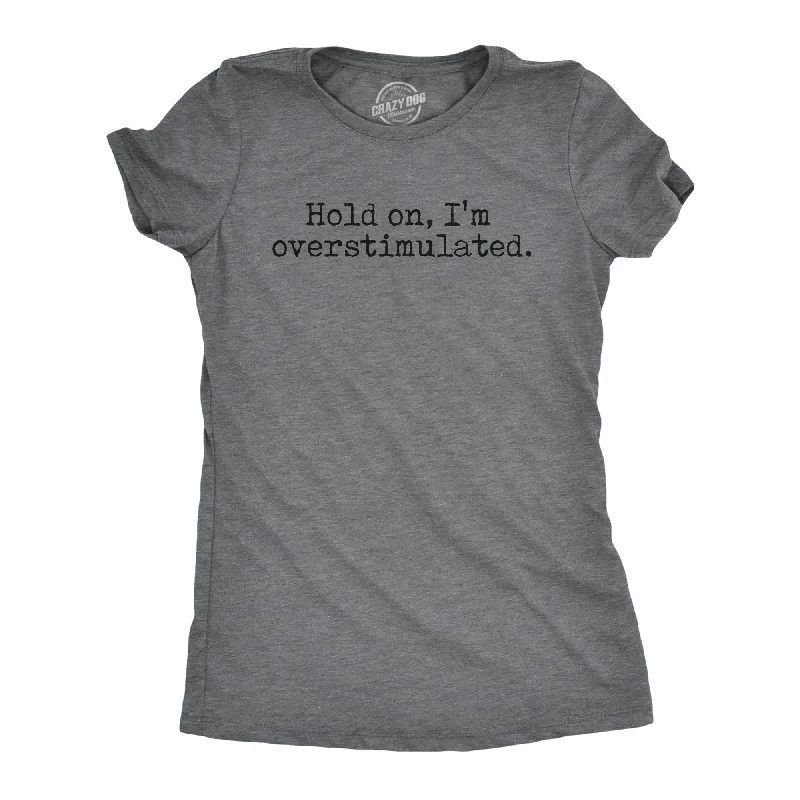 Hold On Im Overstimulated Women's T Shirt-- Rayon Velvet Corduroy