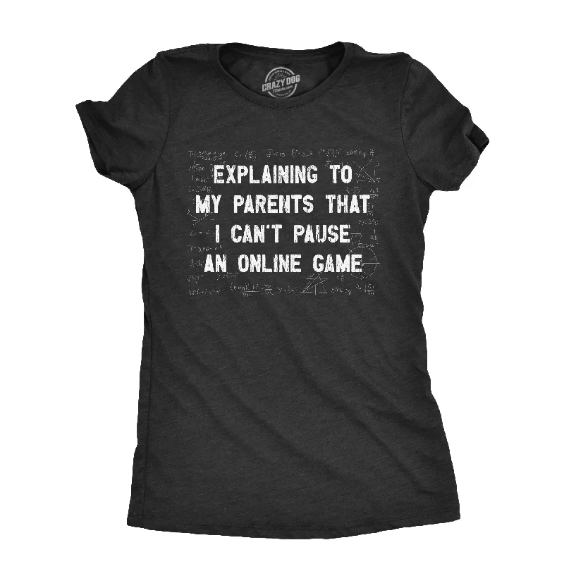 Explaining To My Parents That I Cant Pause An Online Game Women's T Shirt-- Hooded Caped Shawl Collar