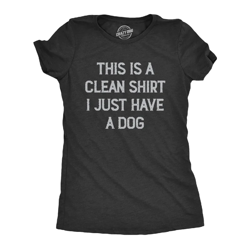 This Is A Clean Shirt I Just Have A Dog Women's T Shirt-- Layered Multi-layer Single Layer