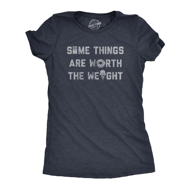 Some Things Are Worth The Weight Women's T Shirt-- Fleece Fabric Down Fabric Feather Fabric