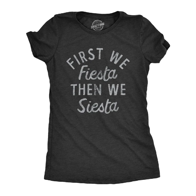 First We Fiesta Then We Siesta Women's T Shirt-- Thin T-Shirt Open Front Quick Dry