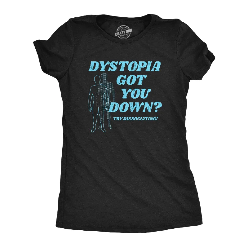 Dystopia Got You Down Try Dissociating Women's T Shirt-- Silk Blend Satin Velvet