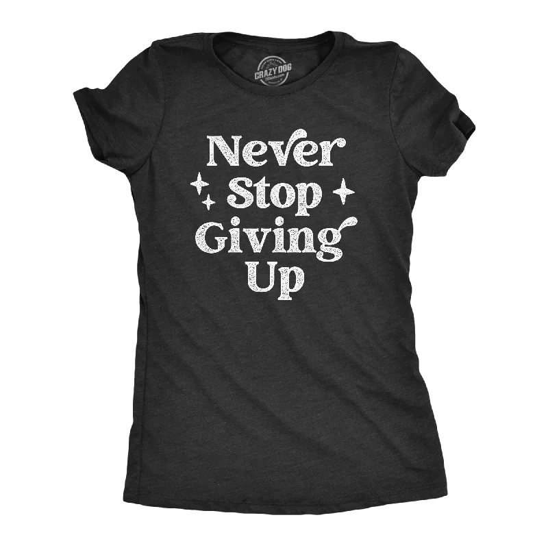 Never Stop Giving Up Women's T Shirt-- Fleece Fabric Down Fabric Feather Fabric