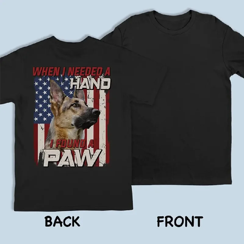 Custom Photo When I Needed A Hand, I Found A Paw - Dog & Cat Personalized Custom Back Printed Unisex T-shirt, Hoodie, Sweatshirt - Gift For Pet Owners, Pet Lovers