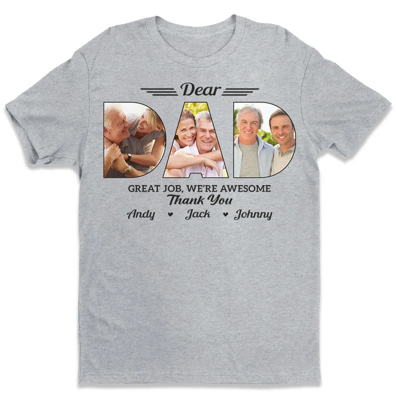 Custom Photo You Did Great Daddy - Family Personalized Custom Unisex T-shirt, Hoodie, Sweatshirt - Father's Day, Birthday Gift For Dad