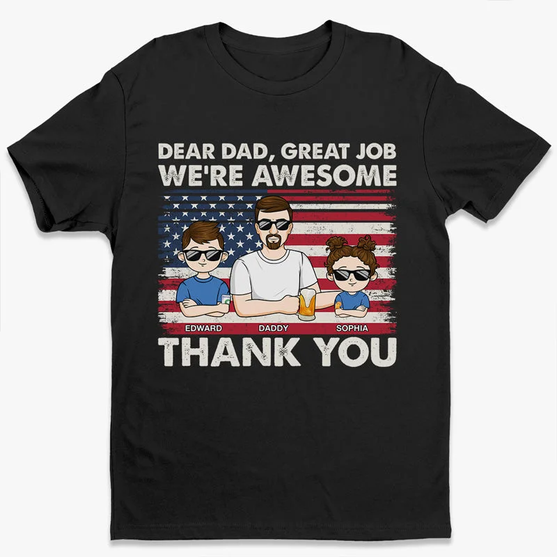 Dear Dad, Great Job We're Awesome - Family Personalized Custom Unisex Patriotic T-shirt, Hoodie, Sweatshirt - Father's Day, Independence Day, 4th Of July, Birthday Gift For Dad