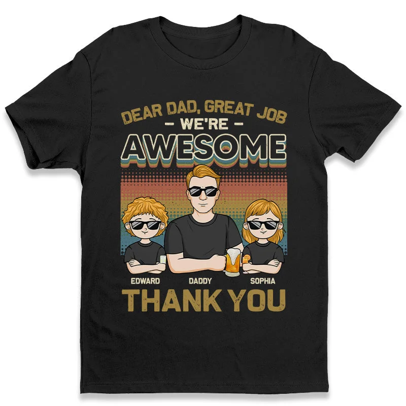 Dear Dad, We're So Awesome Now - Family Personalized Custom Unisex T-shirt, Hoodie, Sweatshirt - Father's Day, Birthday Gift For Dad