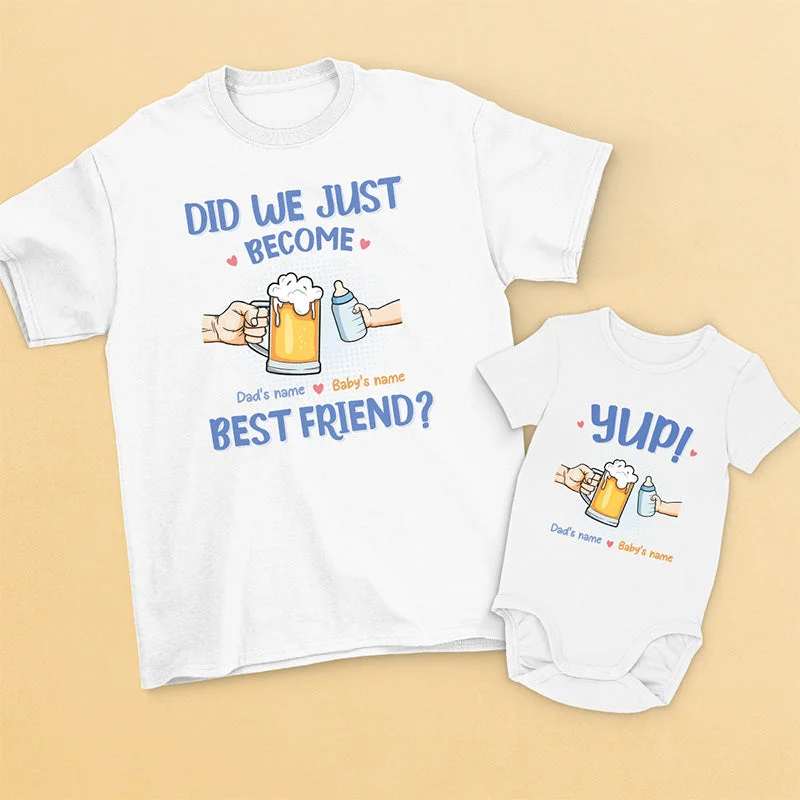 Did We Just Become Best Friend? Yup - Family Personalized Custom Matching T-Shirt And Baby Onesie - Father's Day, Baby Shower Gift, Gift For First Dad