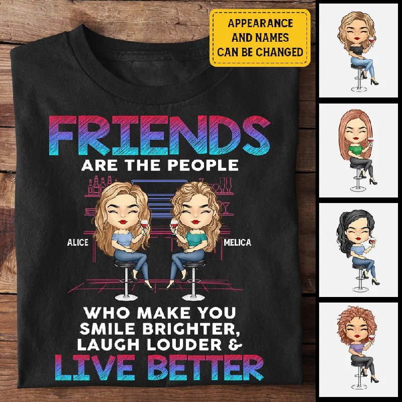 Friends Make You Live Better  - Personalized Unisex T-Shirt, Hoodie - Gift For Bestie