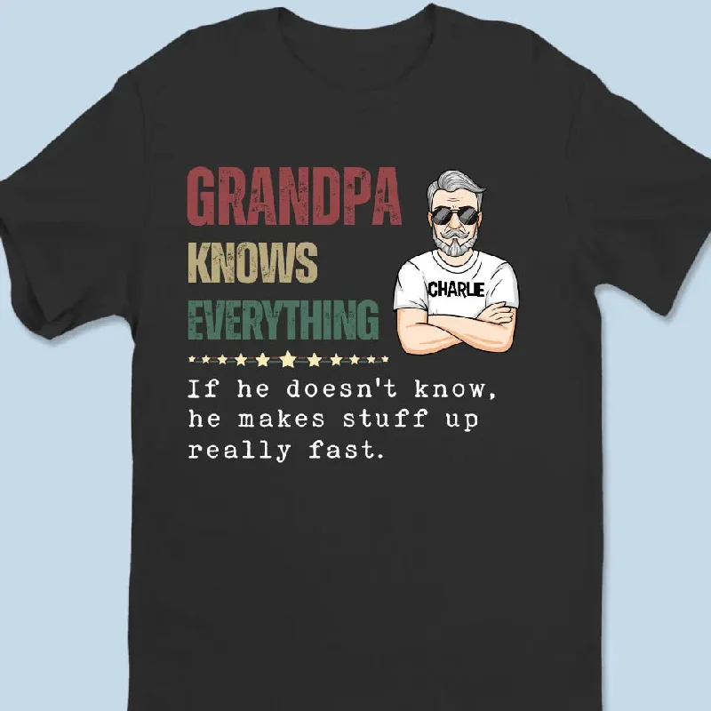 If He Doesn't Know, He Makes Stuff Up Really Fast - Family Personalized Custom Unisex T-shirt, Hoodie, Sweatshirt - Father's Day, Gift For Dad, Grandpa