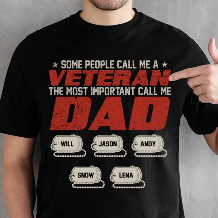 Some People Call Me A Veteran The Most Important Call Me Dad - Personalized Unisex T-Shirt