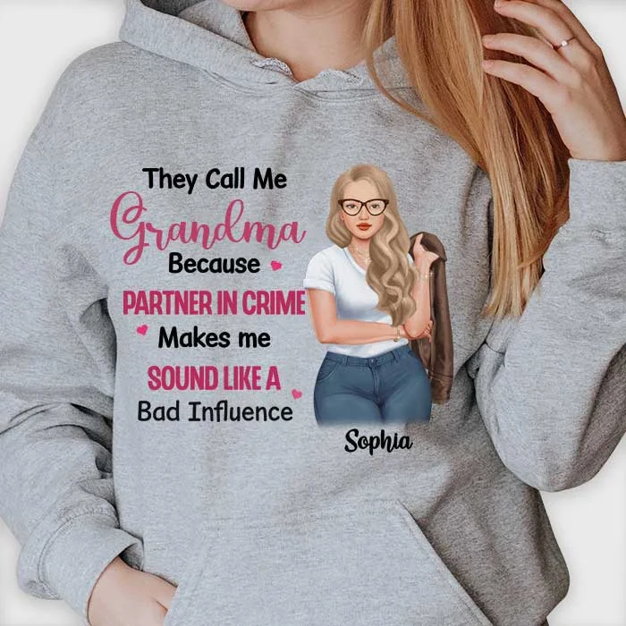 They Call Me Grandma Because Partner In Crime Makes Me Sound Like A Bad Influence - Gift For Grandma, Personalized Unisex T-shirt, Hoodie