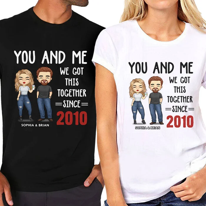 You And Me We Got This - Personalized Matching Couple T-Shirt - Gift For Couple, Husband Wife, Anniversary, Engagement, Wedding, Marriage Gift